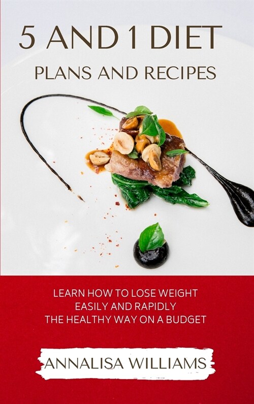 5 and 1 Diet Plans and Recipes: Learn how to Lose Weight Easily and Rapidly the Healthy Way on a Budget (Hardcover)