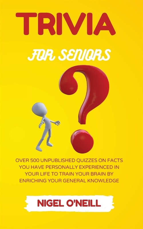 Trivia for Seniors: Over 500 Unpublished quizzes on facts you have personally experienced in your life to train your brain by enriching yo (Paperback)