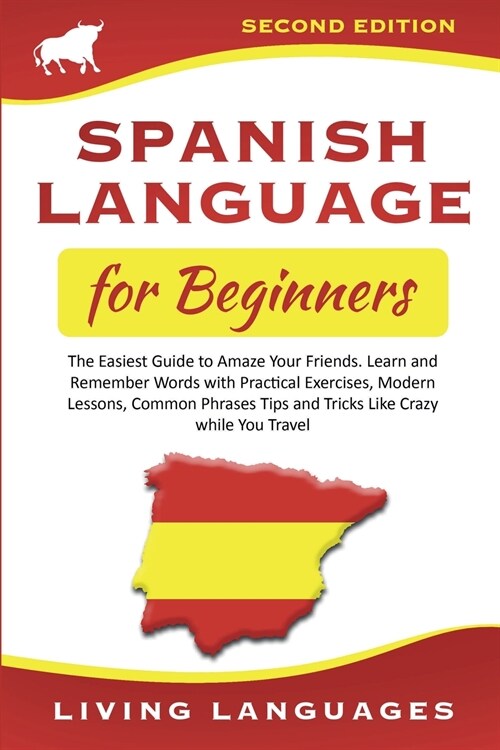 Spanish Language for Beginners: The Easiest Guide to Amaze Your Friends. Learn and Remember Words With Practical Exercises, Modern Lessons, Common Phr (Paperback)