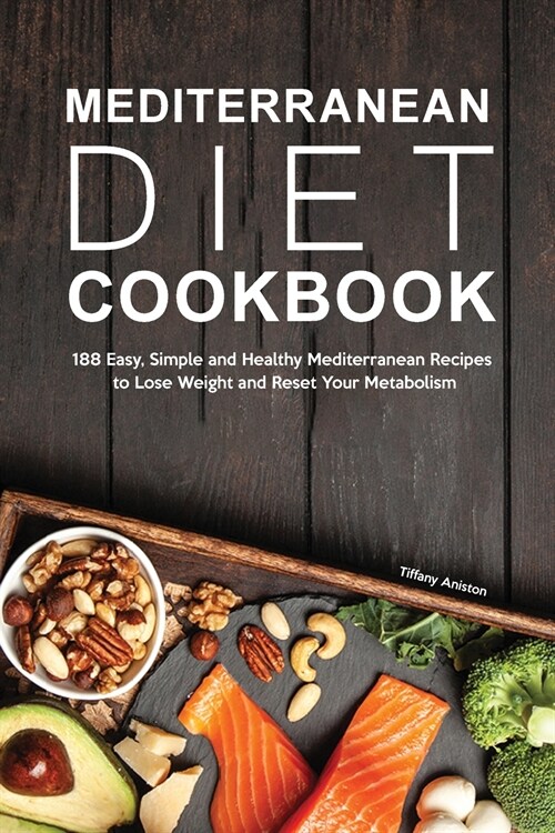 Mediterranean Diet Cookbook: 188 Easy, Simple and Healthy Mediterranean Recipes to Lose Weight and Reset Your Metabolism (Paperback)