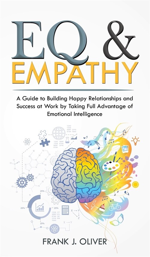 Eq & Empathy: A Guide to Building Happy Relationships and Success at Work by Taking Full Advantage of Emotional Intelligence (Hardcover)