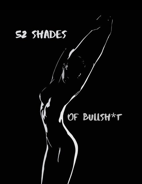 52 Shades Of Bullsh*t: Dark Edition Swear Word Coloring Book (Paperback)