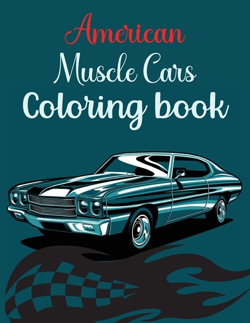 American Muscle Cars Coloring Book: Classic American Muscle Cars Coloring Book For Adults And KidsCool Car Coloring BookSuper CarsMen Coloring (Paperback)