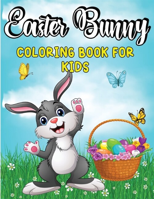 Easter Bunny Coloring Book for Kids: Amazing Coloring and Activity Book with Cute Bunnies and Rabbits for Kids, Toddlers and Preschool Coloring Pages (Paperback)