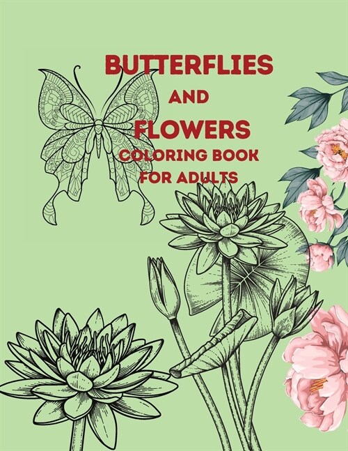 Butterflies and Flowers coloring book for adults: Stress Relieving coloring book, Nature Escapes coloring book (Paperback)