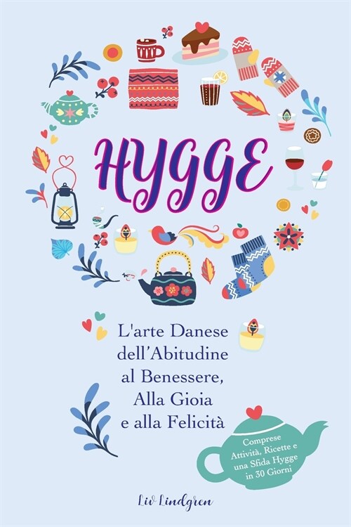 Hygge: Larte Danese dellAbitudine al Benessere, Alla Gioia e alla Felicit?(Comprese Attivit? Ricette e una Sfida Hygge in (Paperback)