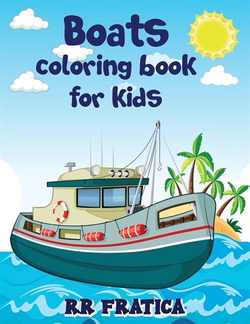 Boats coloring book for kids: Awesome Boats Coloring & Activity Book For Kids and beginners With Beautiful Illustrations Of Boats, This coloring boo (Paperback)
