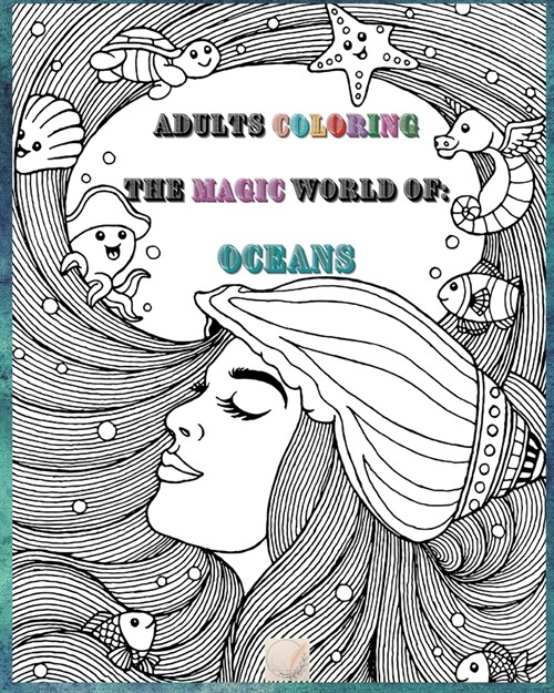Adults Coloring The Magic World Of Oceans: 8x10inch sized Pages of Beautiful Flowers, Butterflies, Bees, Fruits, Birds, Trees, Full Gardens and Many (Paperback)