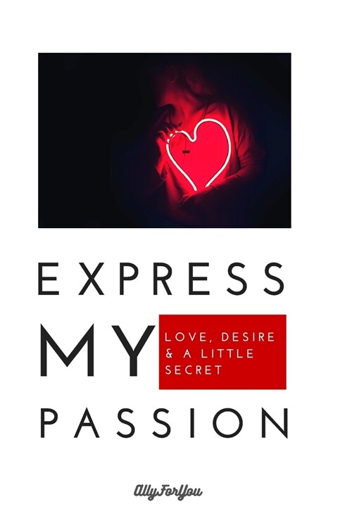 EXPRESS my PASSION: Love, Desire & a Little Secret (Paperback)