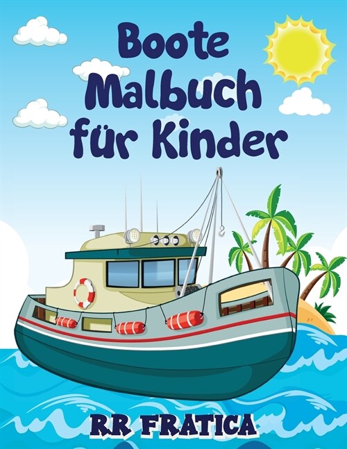 Boote Malbuch f? Kinder: Genial Boote F?bung & Activity Book f? Kinder und Anf?ger mit sch?en Illustrationen von Booten, ist dieses Malbuch (Paperback)