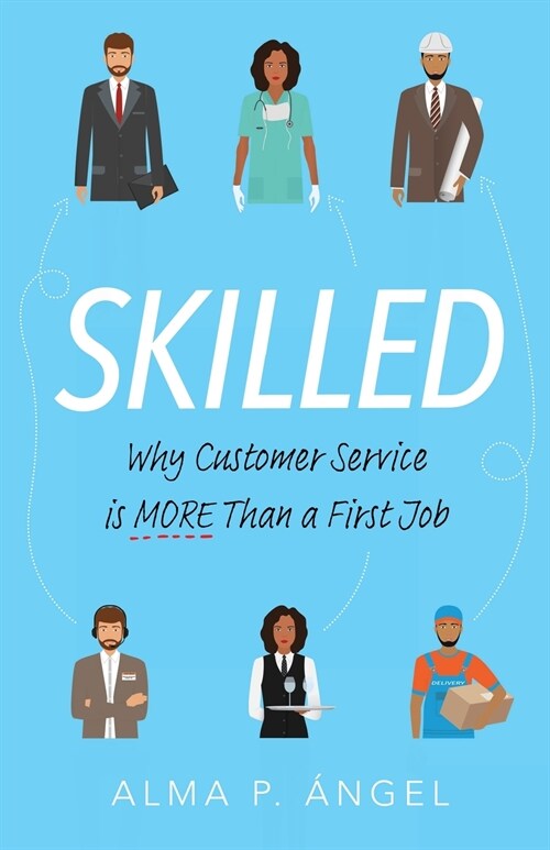 Skilled: Why Customer Service is More Than a First Job (Paperback)