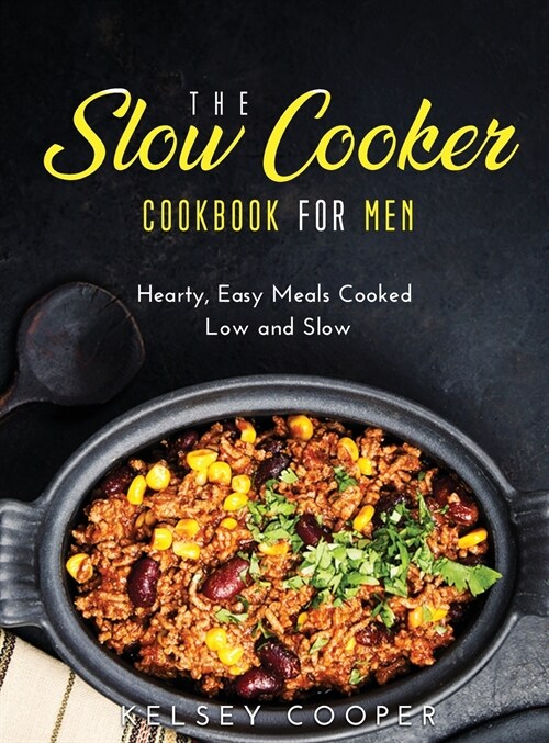 The Slow Cooker Cookbook for Men: Hearty, Easy Meals Cooked Low and Slow (Hardcover)