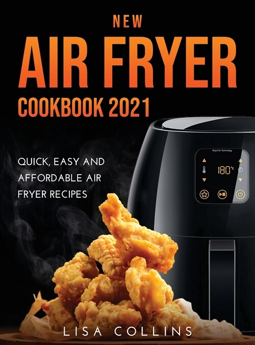 New Air Fryer Cookbook 2021: Quick, Easy and Affordable Air Fryer Recipes (Hardcover)