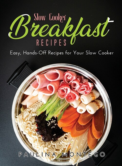 Slow Cooker Breakfast Recipes: Easy, Hands-Off Recipes for Your Slow Cooker (Hardcover)