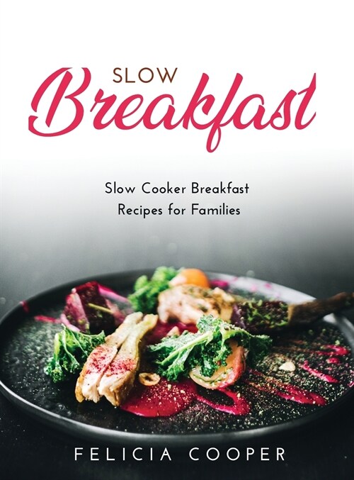 Slow Breakfast: Slow Cooker Breakfast Recipes for Families (Hardcover)