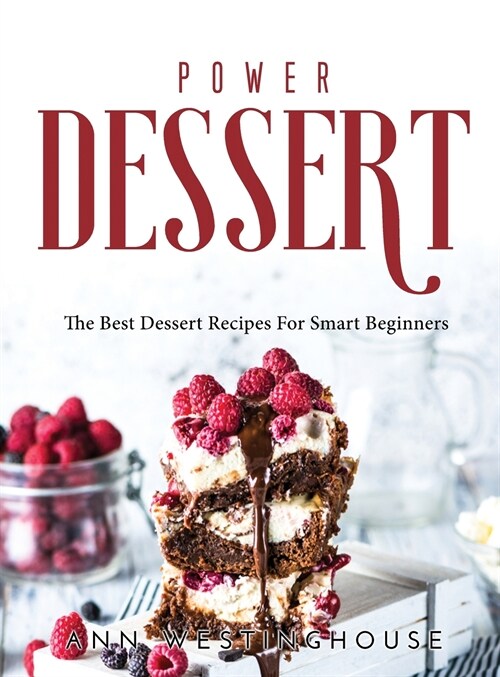 Power Dessert: The Best Dessert Recipes For Smart Beginners (Hardcover)