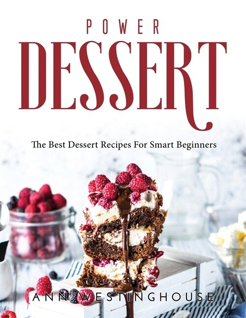 Power Dessert: The Best Dessert Recipes For Smart Beginners (Paperback)