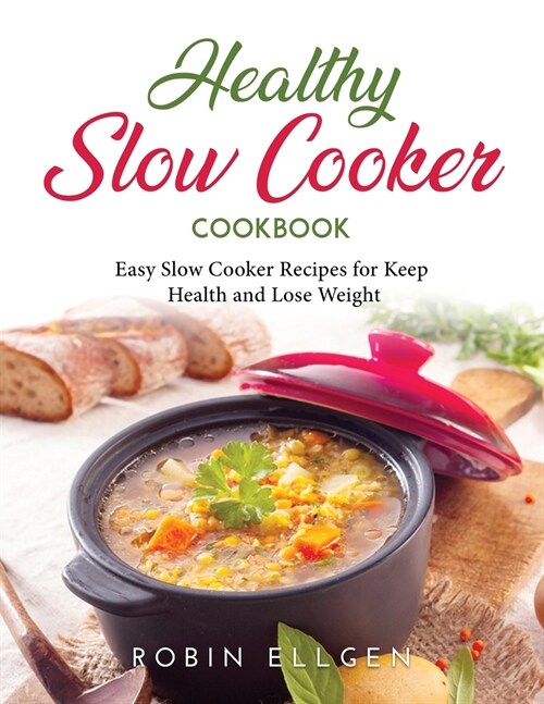 Healthy Slow Cooker Cookbook: Easy Slow Cooker Recipes for Keep Health and Lose Weight (Paperback)