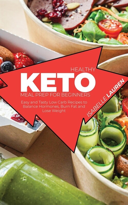 Healthy Keto Meal Prep for Beginners: Easy and Tasty Low Carb Recipes to Balance Hormones, Burn Fat and Lose Weight (Hardcover)