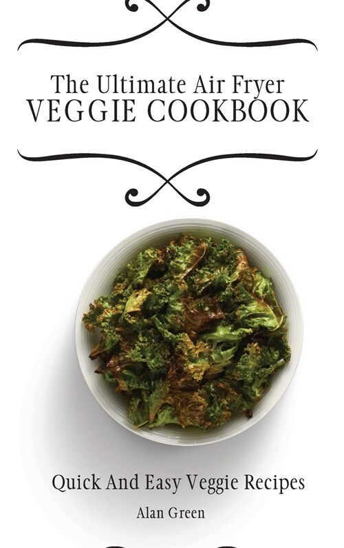 The Ultimate Air Fryer Veggie Cookbook: Quick And Easy Veggie Rесіреѕ (Hardcover)