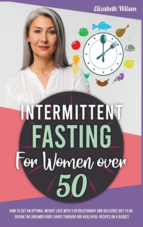 Intermittent Fasting for Women Over 50: How to Regain Body Shape You Had Before Menopause Slowing Down Aging. Get a Progressive Weight Loss with a 5-S (Hardcover)