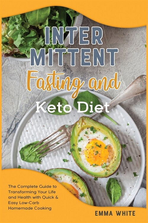 Intermittent fasting and Keto diet: The Complete Guide to Transforming Your Life and Health with Quick & Easy Low-Carb Homemade Cooking (Paperback)