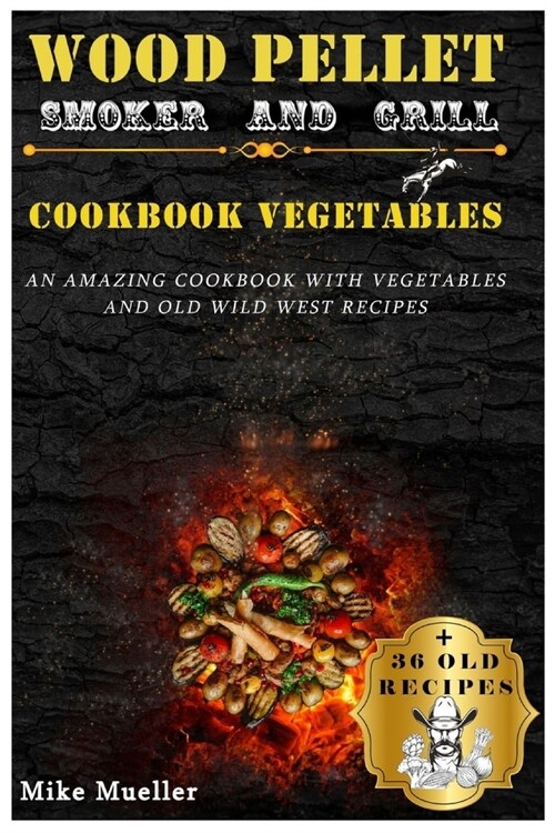 Wood Pellet Smoker And Grill Cookbook Vegetables (Paperback)