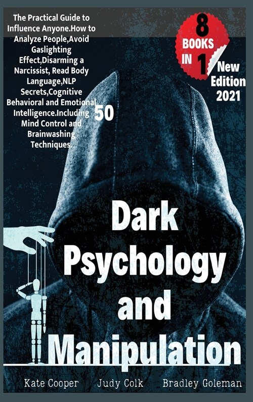 Dark Psychology And Manipulation: 8 BOOKS IN 1: Guide to Influence Anyone. Analyze People, Avoid Gaslighting Effect, Disarm a Narcissist and Read Body (Hardcover)