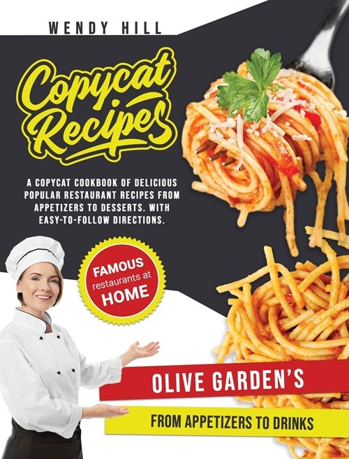 Copycat Recipes - Olive Gardens: A Copycat Cookbook of tasty recipes from the popular Olive Gardens restaurant. From appetizers to drinks with easy- (Hardcover)