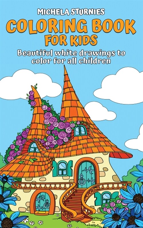 Coloring Book for Kids: Beautiful white drawings to color for all children (Hardcover)