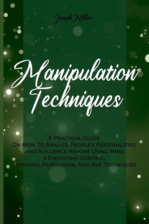 Manipulation Techniques: A Practical Guide On How To Analyze Peoples Personalities And Influence Anyone Using Mind & Emotional Control, Hypnos (Paperback)