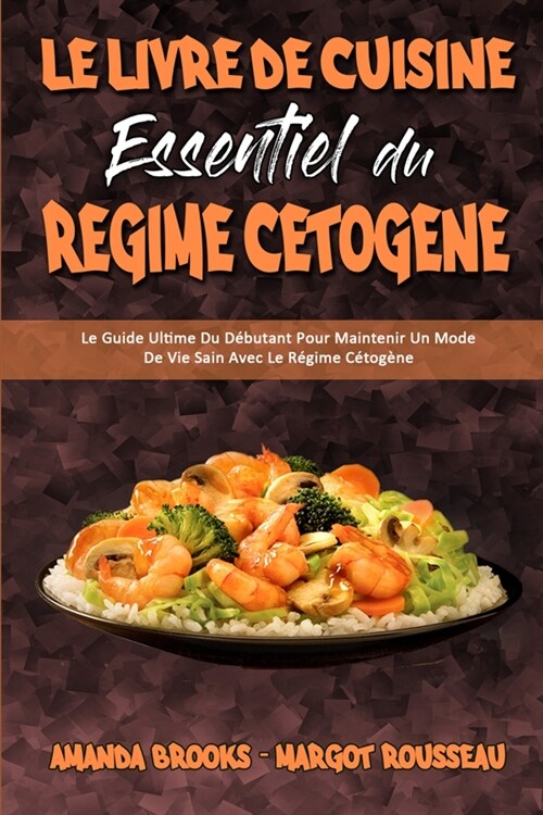 Le Livre De Cuisine Essentiel Du R?ime C?og?e: Le Guide Ultime Du D?utant Pour Maintenir Un Mode De Vie Sain Avec Le R?ime C?og?e (The Essentia (Paperback)