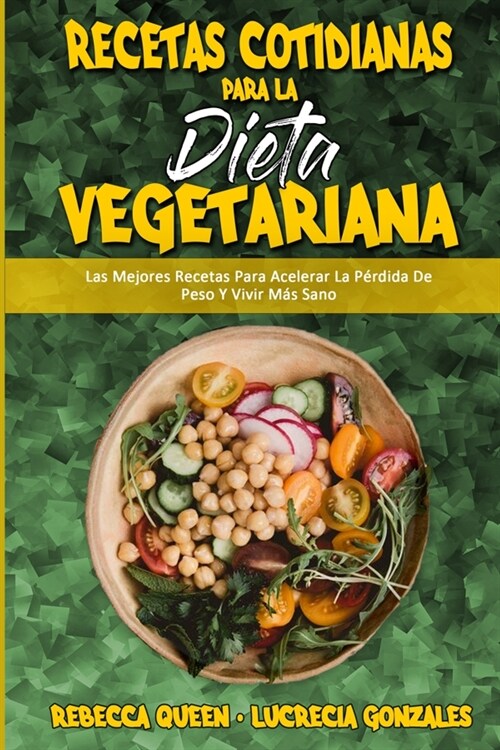 Recetas Cotidianas Para La Dieta Vegetariana: Las Mejores Recetas Para Acelerar La P?dida De Peso Y Vivir M? Sano (Plant Based Diet Cookbook for Beg (Paperback)