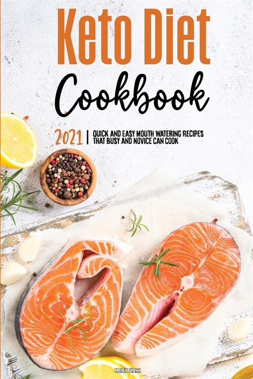 Keto Diet Cookbook 2021: Quick and Easy Mouth-watering Recipes that Busy and Novice Can Cook (Paperback)