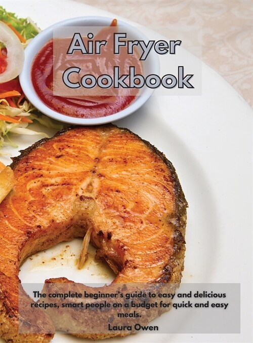 Air Fryer cookbook: The complete beginners guide to easy and delicious recipes, smart people on a budget for quick and easy meals. (Hardcover)