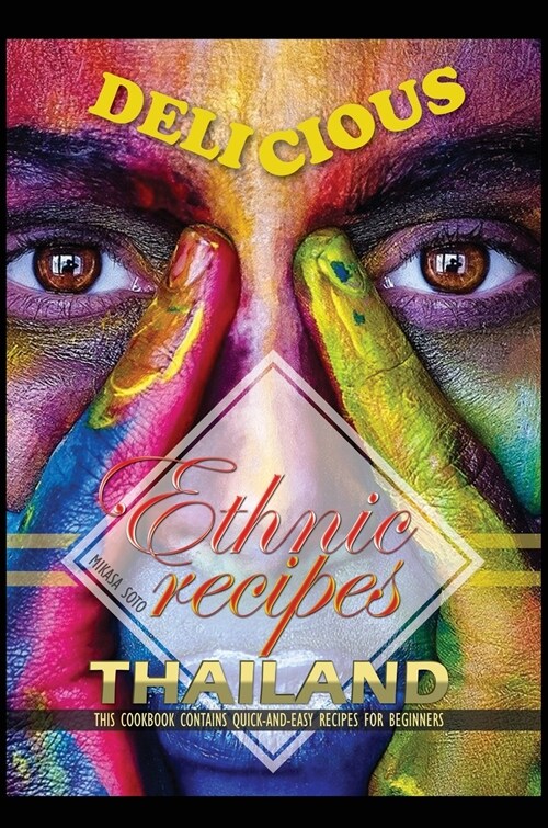Delicious Ethnic Recipes Thailand: This Cookbook Contains Quick and Easy Recipes for Beginners (Hardcover)