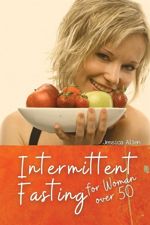 Intermittent Fasting for Woman over 50: Heal Your Body Without Stress, Reset the metabolism, and Detox the body, through Intermittent, Rapid Weight Lo (Paperback)