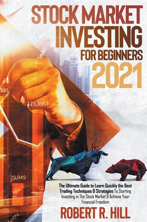 Stock Market Investing For Beginners 2021: Ultimate Guide to Learn Quickly the Best Trading Techniques And Strategies To Starting Investing in The Sto (Hardcover)