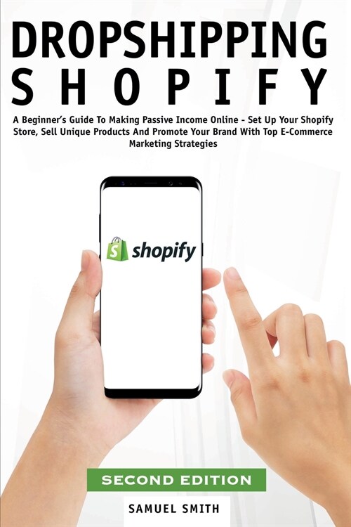 Dropshipping Shopify: A Beginners Guide To Making Passive Income Online - Set Up Your Shopify Store, Sell Unique Products And Promote Your (Paperback, 2)