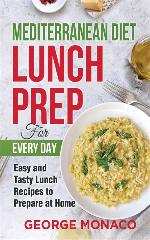 Mediterranean Diet Lunch Prep for Every Day: Easy and tasty Lunch Recipes to Prepare at Home (Hardcover)