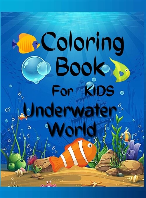 Underwater World Coloring Book For Kids: Amazing Coloring Book For Kids Underwater World / A Kids Coloring Book with Adorable Design of Underwater Wor (Hardcover)