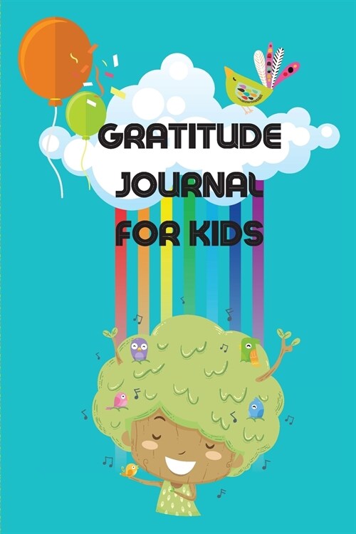 Gratitude Journal For Kids: Amazing Journal Designed To Teach Children The Practice Of Gratitude And Self-Exploration In A Fun And Creative Way (Paperback)
