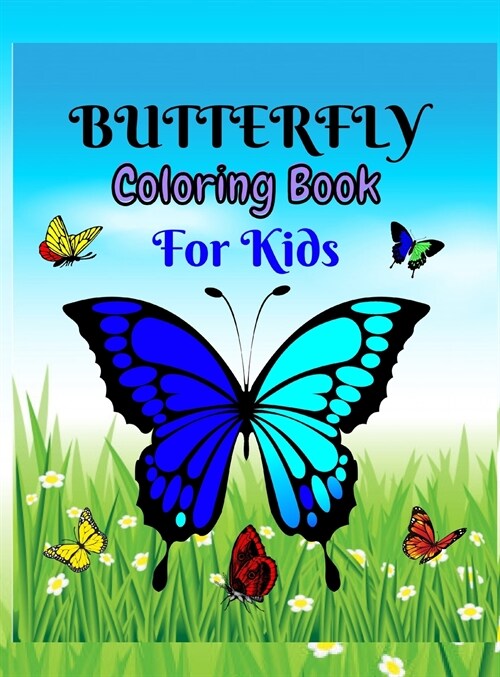 Butterfly Coloring Book For Kids: Amazing Butterfly Coloring Book For Kids / Butterfly Activity Book For Children Age 4-8 (Hardcover)