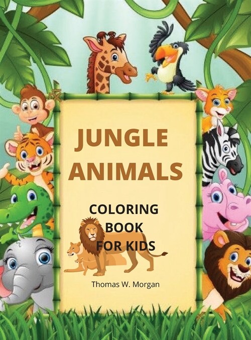 Jungle Animals Coloring Book for Kids: My First Awesome Jungle Animals Coloring and Activity Book for kids Ages 3-8 -Amazing and Cute Jungle Animals C (Hardcover)