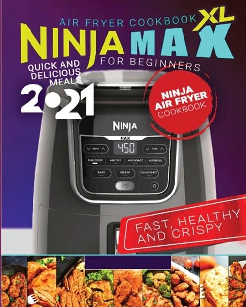 Ninja Max XL Air Fryer Cookbook for Beginners: Quick and Delicious Meals (Paperback)