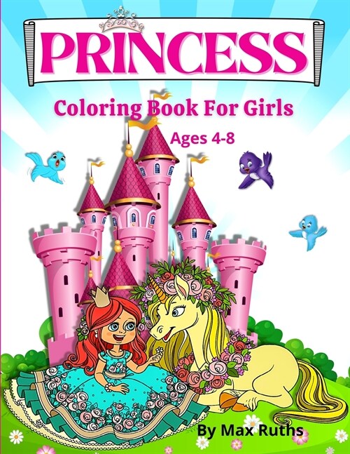 Princess Coloring Book for Girls ages 4-8: Beautiful Cute And Fun Princesses with 70 Coloring Pages Including Princess, Unicorn and Horses Coloring Bo (Paperback)