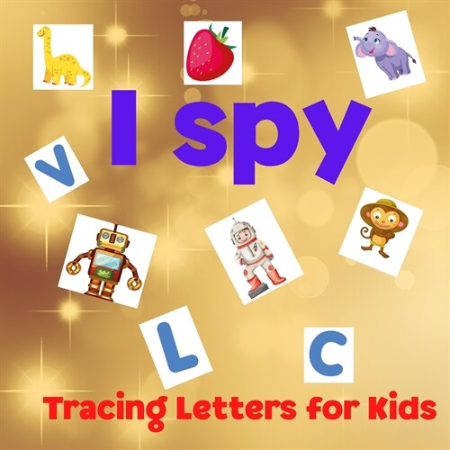 I SPY- Tracing Letters for Kids: Amazing Tracing Letters for Kids ABC Activity Pages Activity Book for Girls and Boys Workbook for Preschool, Kinderga (Paperback)
