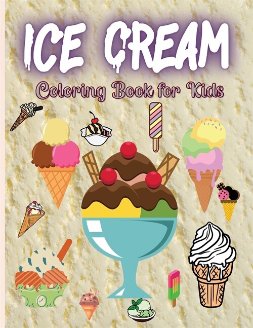Ice Cream Coloring Book for Kids: Cute Ice Cream Coloring Pages (Preschool Kindergarten Toddlers) (Paperback)