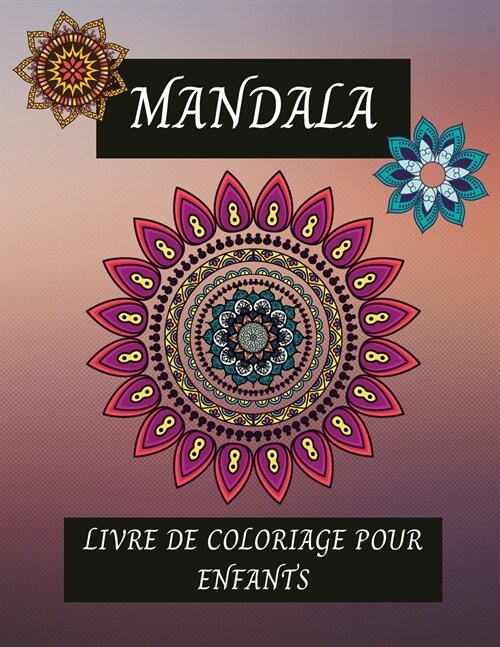 Mandala Livre de coloriage pour enfants: Mandalas faciles, beaux et relaxants pour les enfants et les d?utants (Paperback)