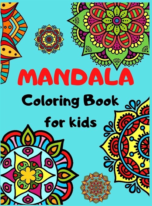 MANDALA Coloring Book For Kids: Easy, and Relaxing Mandalas for Boys, Girls and Beginners, Big Mandalas to Color for Relaxation (Hardcover)